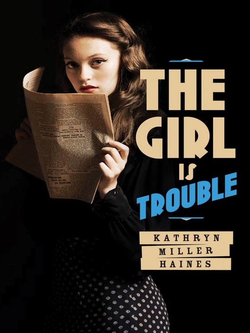 Title details for The Girl Is Trouble by Kathryn Miller Haines - Wait list